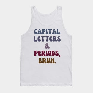 Capital Letters and Periods Bruh Tank Top